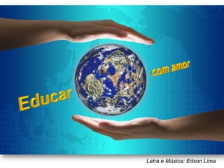 Letra e Música: Edson Lima
 
