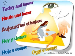 Letra e Música: Irmão Paulo Petry, fsc
 