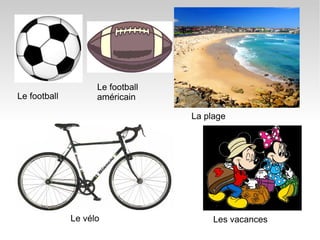 Le football Le football am éricain La plage Le v élo Les vacances