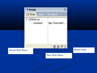 Attach Style Sheet
New Style Sheet
Delete Style
 