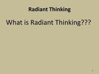 Radiant ThinkingWhat is Radiant Thinking???2
