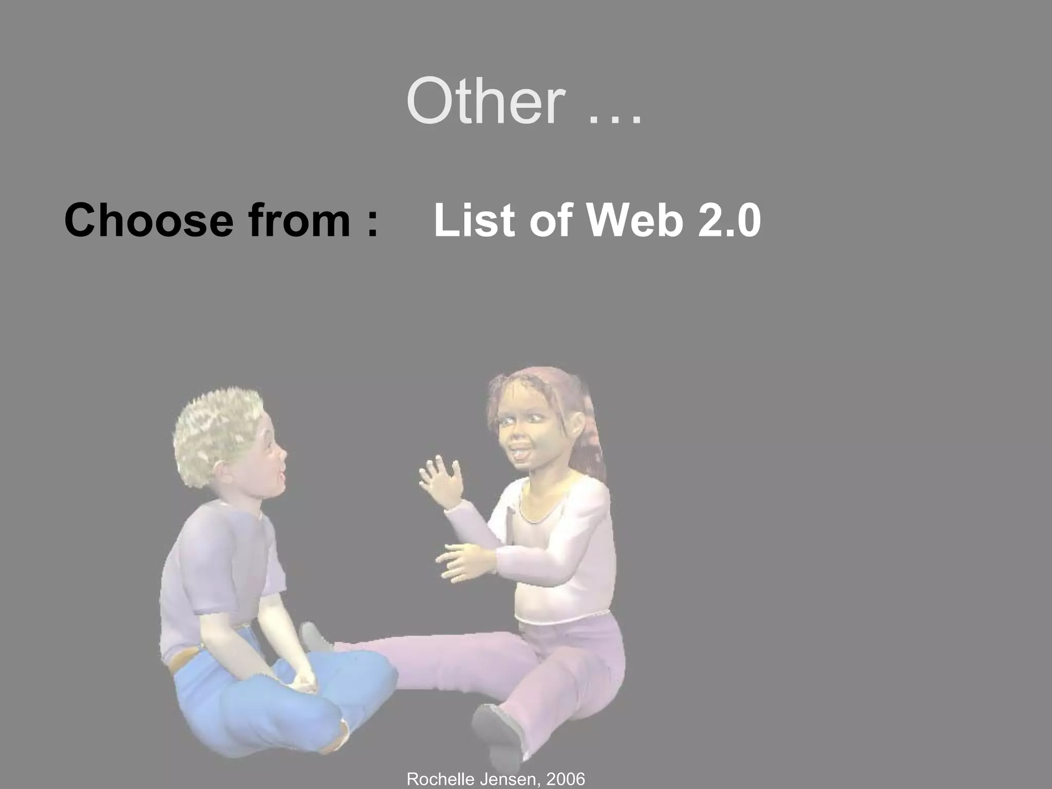 Other … Choose from :  List of Web 2.0 