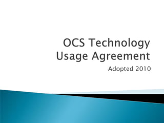 OCS Technology Usage Agreement,[object Object], Adopted 2010,[object Object]