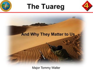 The Tuareg

And Why They Matter to Us

Major Tommy Waller

 