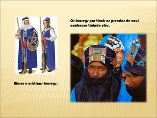 Moros e cristiáns tuaregs. Os tuaregs por tinxir as prendas de azul acábanse tixindo eles. 