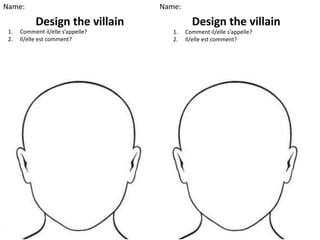 Name:
1. Comment il/elle s’appelle?
2. Il/elle est comment?
Name:
1. Comment il/elle s’appelle?
2. Il/elle est comment?
 