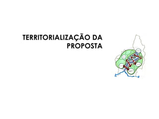TERRITORIALIZAÇÃO DA PROPOSTA 