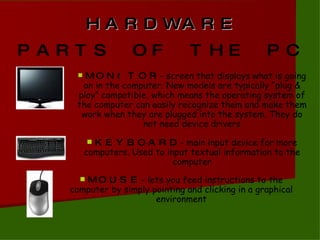 HARDWARE PARTS OF THE PC ,[object Object],[object Object],[object Object]