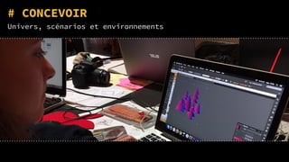 # CONCEVOIR
Univers, scénarios et environnements
 