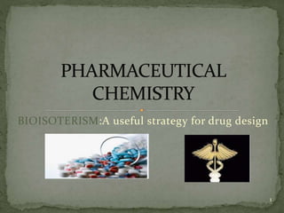 BIOISOTERISM:A useful strategy for drug design
1
 