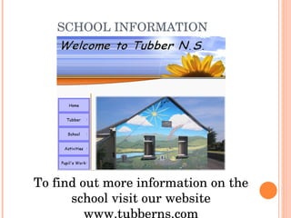 SCHOOL INFORMATION To find out more information on the school visit our website www.tubberns.com 