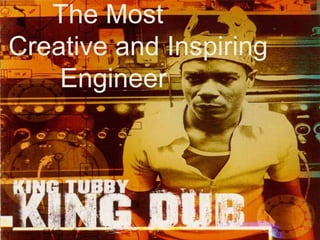       The Most  Creative and Inspiring        Engineer  
