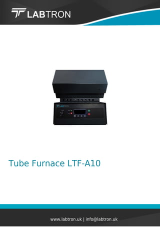 Tube Furnace LTF-A10
www.labtron.uk | info@labtron.uk
 