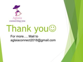 Thank you
For more…. Mail to
aglaiaconnect2018@gmail.com
 
