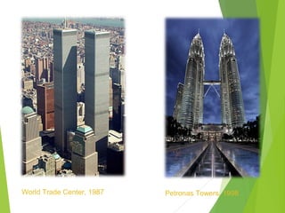 World Trade Center, 1987 Petronas Towers, 1998
 