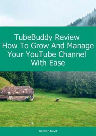 TubeBuddy Review
How To Grow And Manage
Your YouTube Channel
With Ease
Herman Drost
 