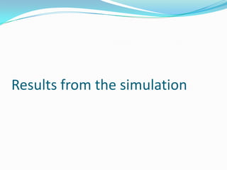Results from the simulation
 