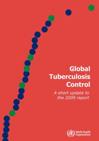 Global
Tuberculosis
    Control
 A short update to
  the 2009 report
 