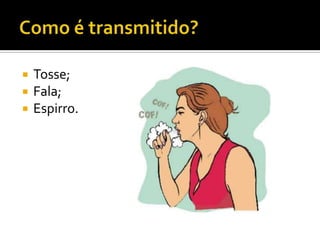    Tosse;
   Fala;
   Espirro.
 