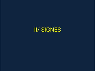 II/ SIGNES
 