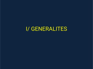 I/ GENERALITES
 