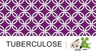 TUBERCULOSE
 
