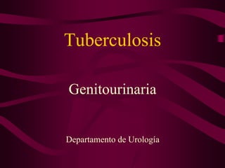 Tuberculosis

Genitourinaria


Departamento de Urología
 