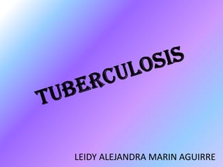 TUBERCULOSIS LEIDY ALEJANDRA MARIN AGUIRRE 