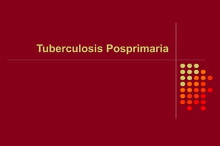 Tuberculosis Posprimaria
 