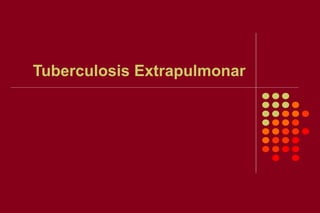 Tuberculosis Extrapulmonar
 