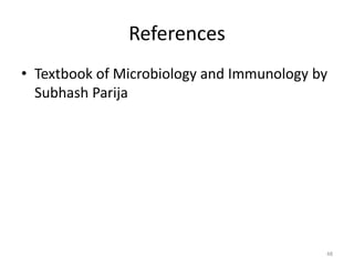 References
• Textbook of Microbiology and Immunology by
Subhash Parija
48
 