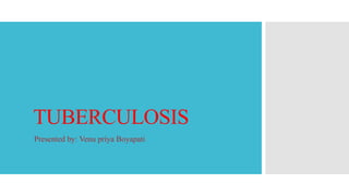 TUBERCULOSIS
Presented by: Venu priya Boyapati
 