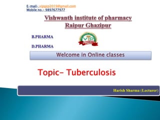 Harish Sharma (Lecturer)
E-mail- vipgzp2019@gmail.com
Mobile no.- 9897677977
Topic- Tuberculosis
 