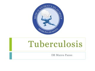 IM Marco Pazos
Tuberculosis
 