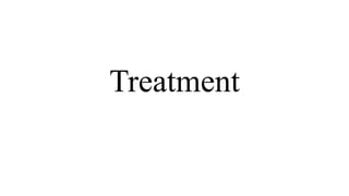 Treatment
 