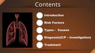 Contents
Introduction
Risk Factors
Types - Causes
Diagnosis(C/P – Investigation)
Treatment
 