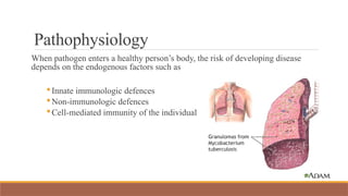 Pathophysiology
When pathogen enters a healthy person’s body, the risk of developing disease
depends on the endogenous factors such as
Innate immunologic defences
Non-immunologic defences
Cell-mediated immunity of the individual
 