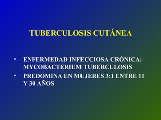TUBERCULOSIS CUTÁNEA ,[object Object],[object Object]