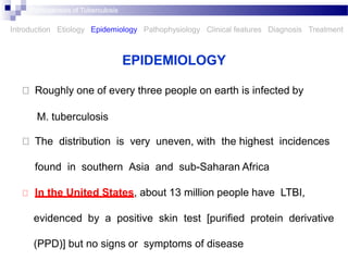 EPIDEMIOLOGY
Roughly one of every three people on earth is infected by
M. tuberculosis
The distribution is very uneven, wi...