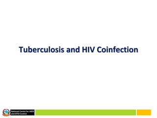 National Centre for AIDS
and STD Control
Tuberculosis and HIV Coinfection
 