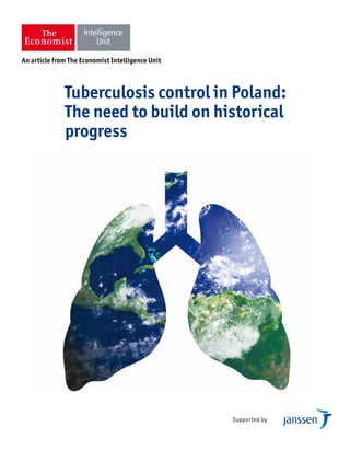 Supported by
Tuberculosis control in Poland:
The need to build on historical
progress
An article from The Economist Intelligence Unit
 