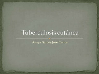Anaya Garcés José Carlos  Tuberculosis cutánea  