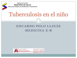 Eduardo Polo Llinás Medicina X-B Tuberculosis en el niño 