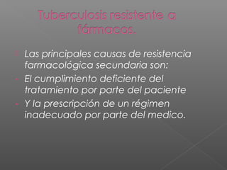  Las principales causas de resistencia
farmacológica secundaria son:
- El cumplimiento deficiente del
tratamiento por parte del paciente
- Y la prescripción de un régimen
inadecuado por parte del medico.
 