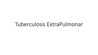 Tuberculosis ExtraPulmonar
 