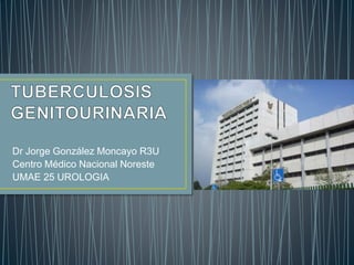 Dr Jorge González Moncayo R3U
Centro Médico Nacional Noreste
UMAE 25 UROLOGIA
 