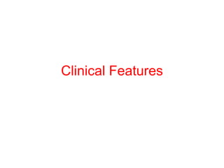 Clinical Features
 