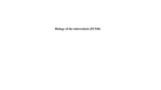 Biology of the tuberculosis (PC540)
 