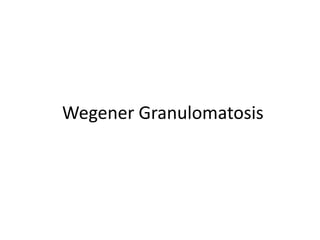 Wegener Granulomatosis
 