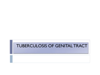 TUBERCULOSIS OF GENITAL TRACT
 